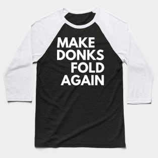 Make Donks Fold Again Baseball T-Shirt